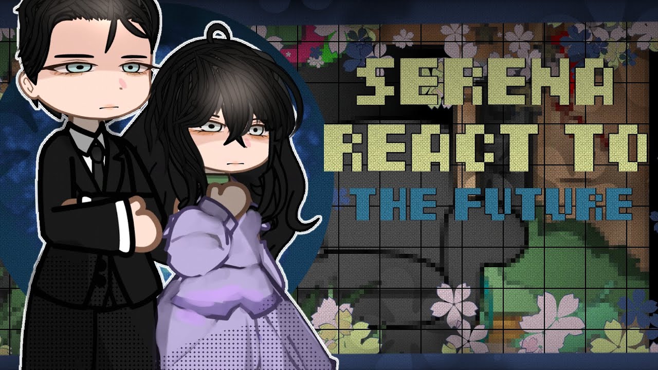 Serena Serenity react to the future &Themselves || 1/? || Non- canon reactions || Cringe || Ships ||