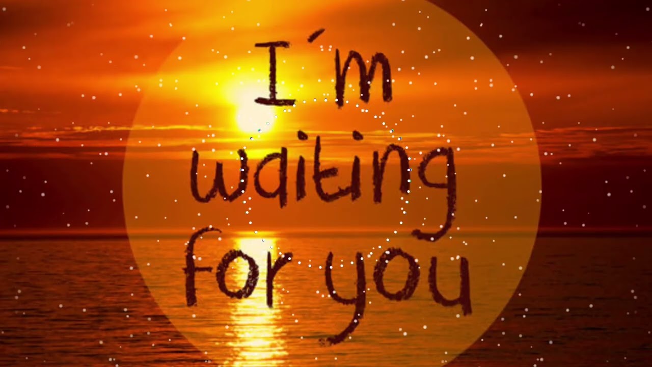I’m waiting for You