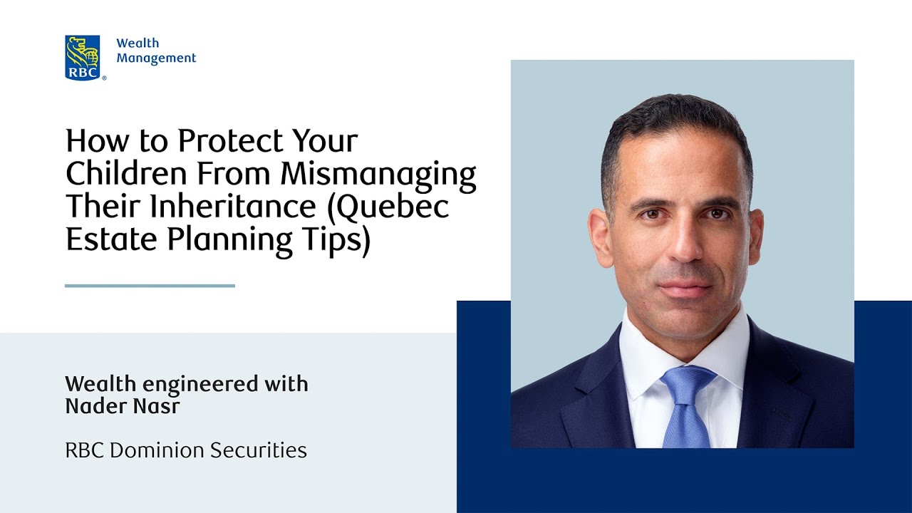 How to Protect Your Children From Mismanaging Their Inheritance (Quebec Estate Planning Tips)