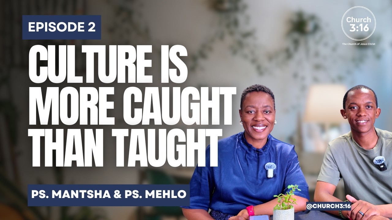 Culture is more Caught than Taught|Dream Team Culture Pod| Church 3:16|Pst.Mantsha & Pst. Mehlo(EP2)
