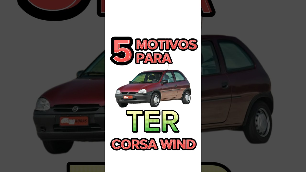 5 MOTIVOS PARA TER UM CORSA WIND #carros #corsa #gm