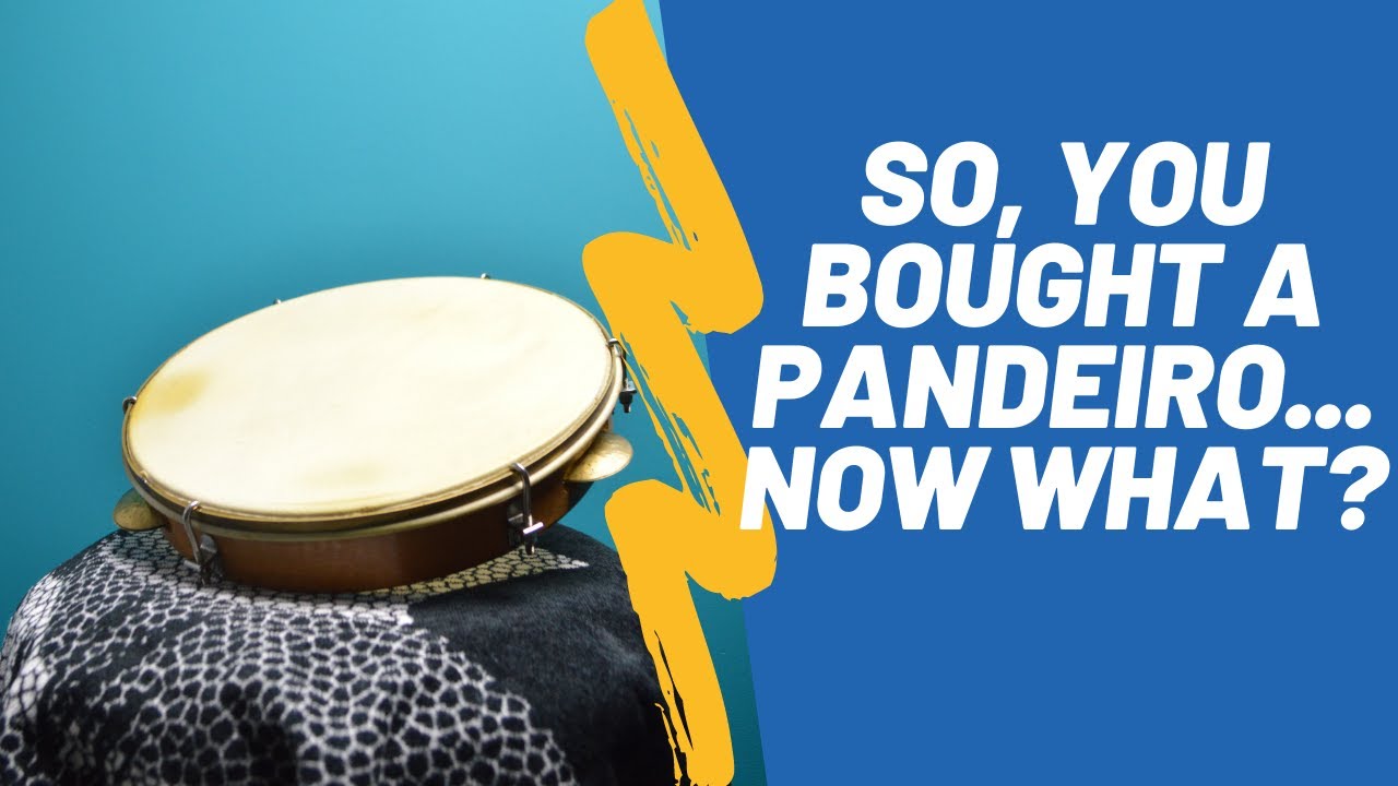 You bought a pandeiro...what next?