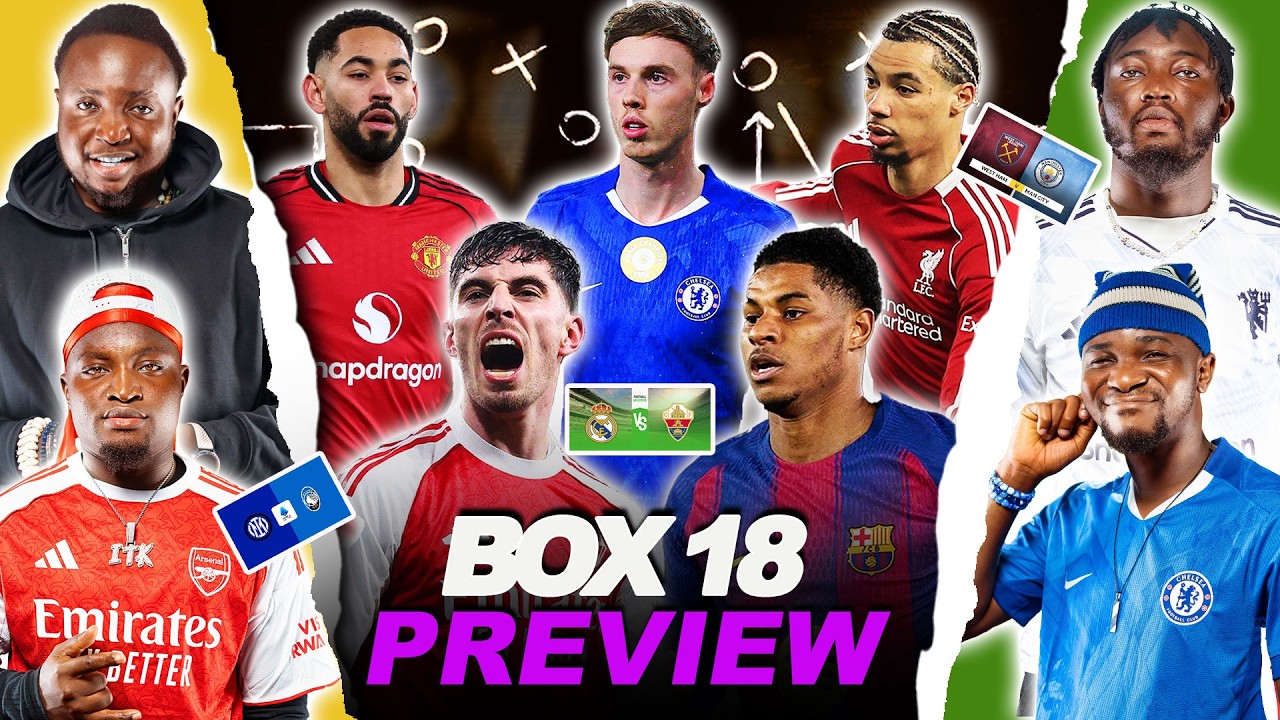 BOX 18 WEEKEND PREVIEW- [ FT. Tox, Dani, Godfrey & Kurotams ] Arsenal, Man United, Chelsea, etc