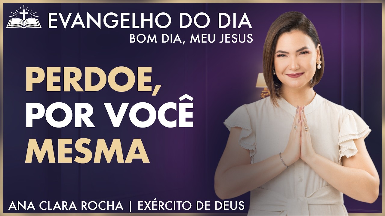 PERDOE, POR VOCÊ MESMA | Mateus 18,21-35 | Evangelho do Dia - Ana Clara Rocha | 10.Mar.