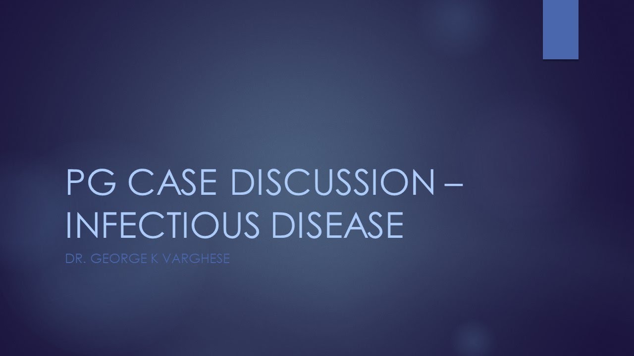 PG case discussion   Infectious diseases   Dr George K Varghese