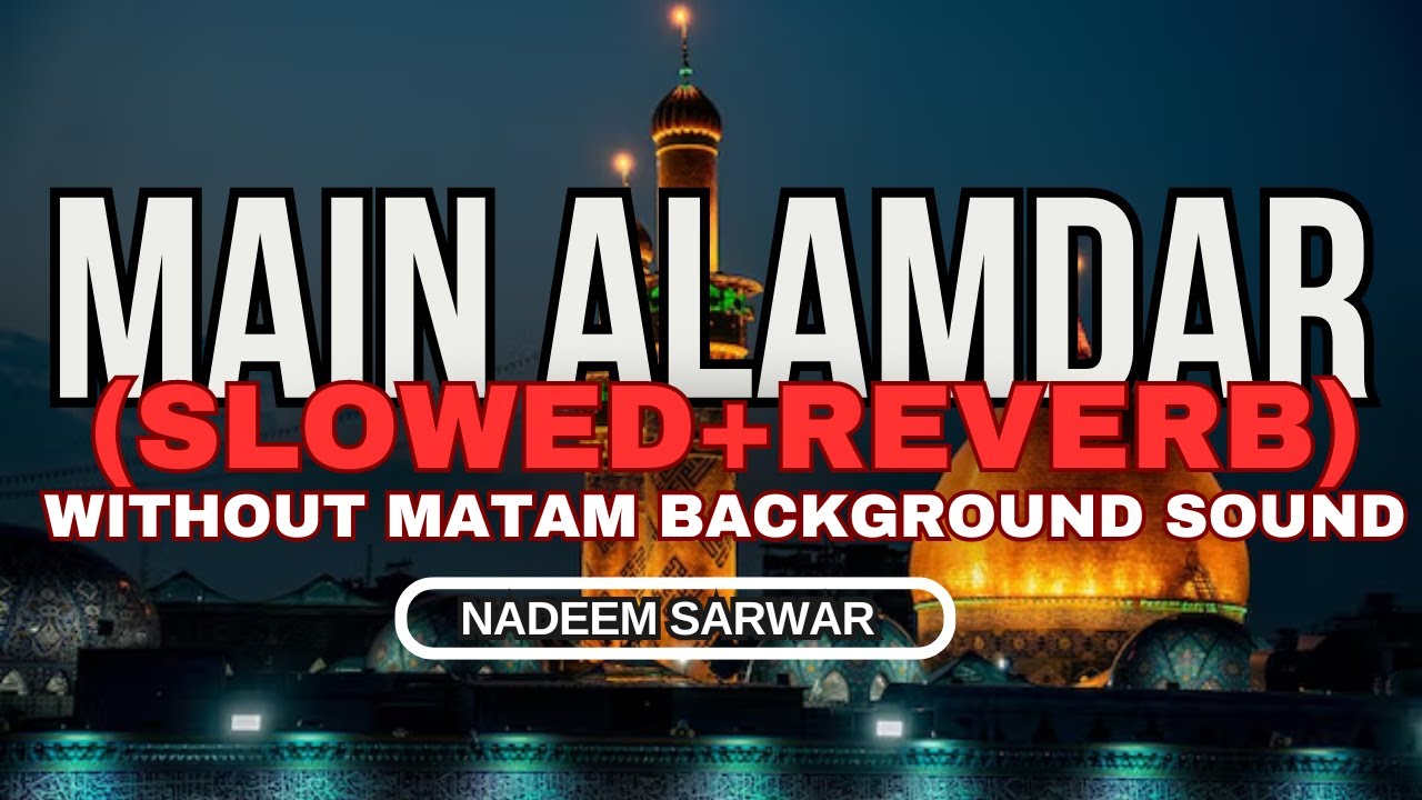 Main Alamdar Nadeem Sarwar Without Matam Sound|Main Alamdar Slowed Reverb Without Background sound