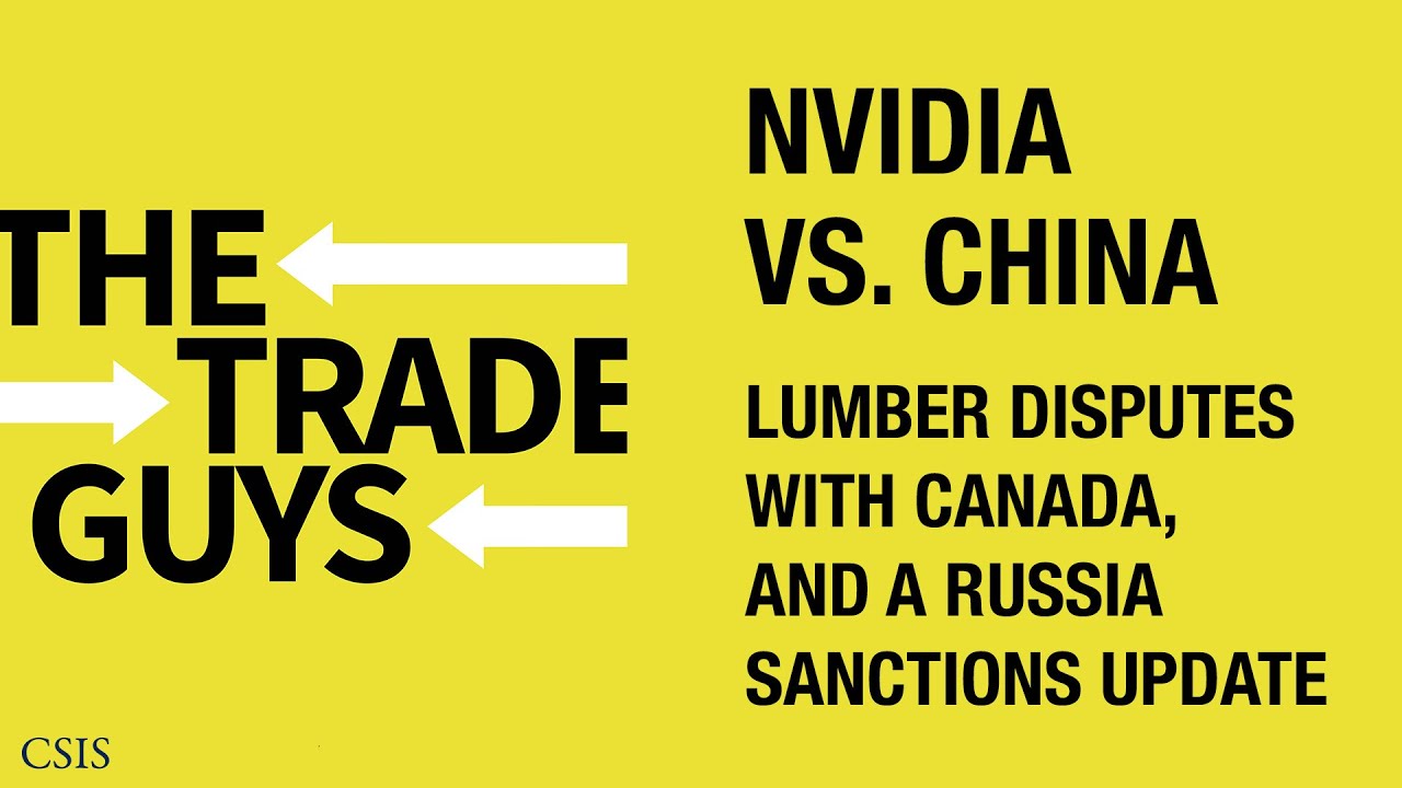 Nvidia vs. China, Lumber Disputes with Canada, and a Russia Sanctions Update