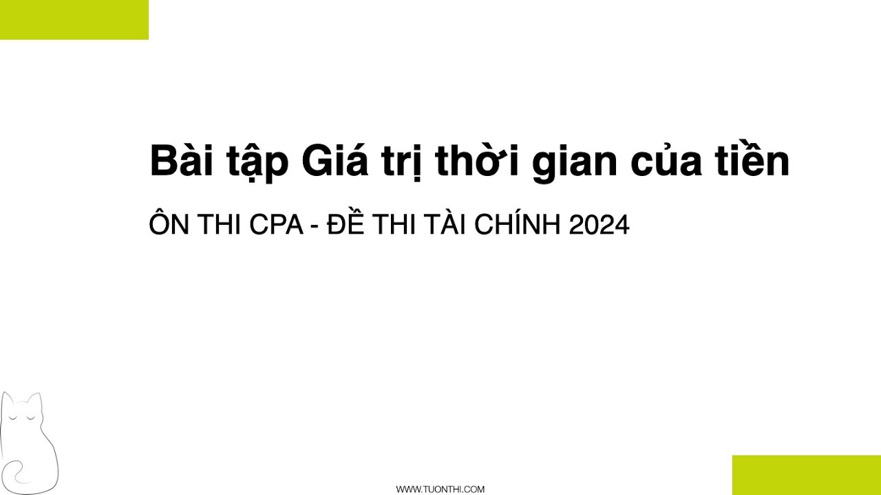Ôn thi CPA Tài chính - Giá trị thời gian của tiền - Đề thi CPA 2024