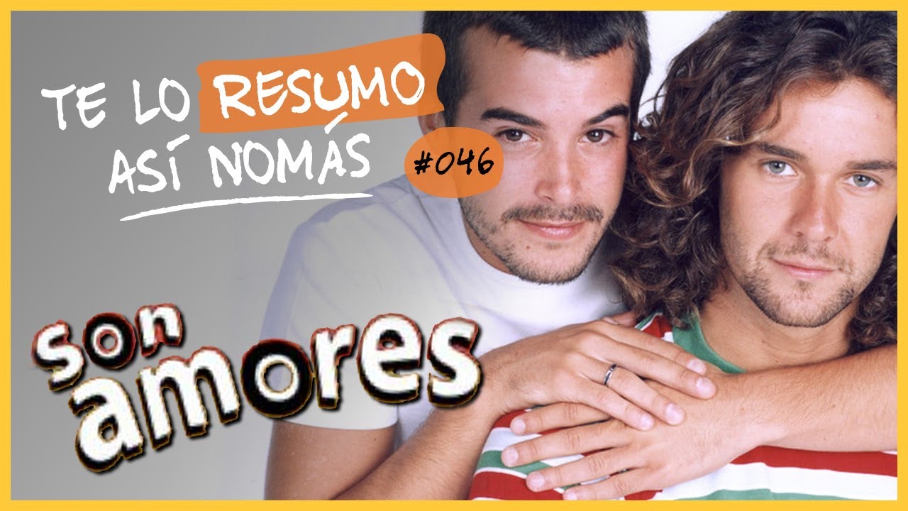 Son Amores | Te Lo Resumo Así Nomás #46