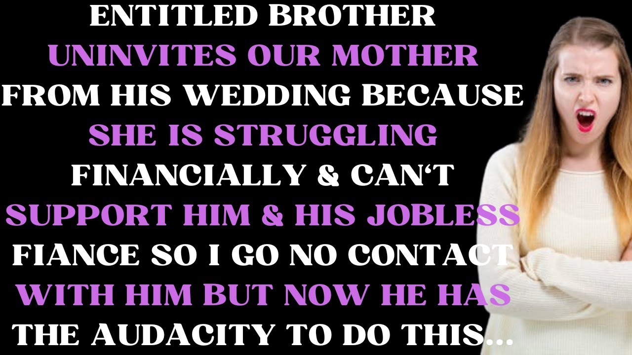 Entitled brother uninvites our mother from his wedding because she is struggling financially & can't