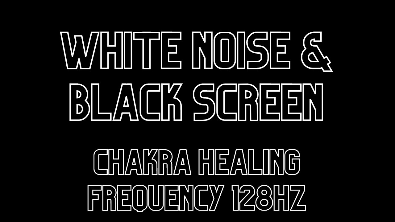 Chakra healing frequency 128Hz for your body and mind, WHITE NOISE black screen