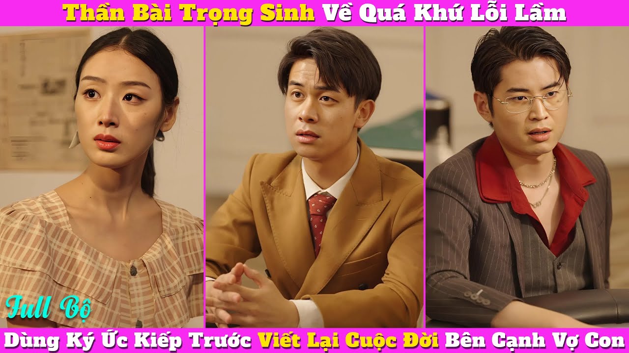 Thần Bài Trọng Sinh Về Quá Khứ Lỗi Lầm, Dùng Ký Ức Kiếp Trước Viết Lại Cuộc Đời Bên Cạnh Vợ Con