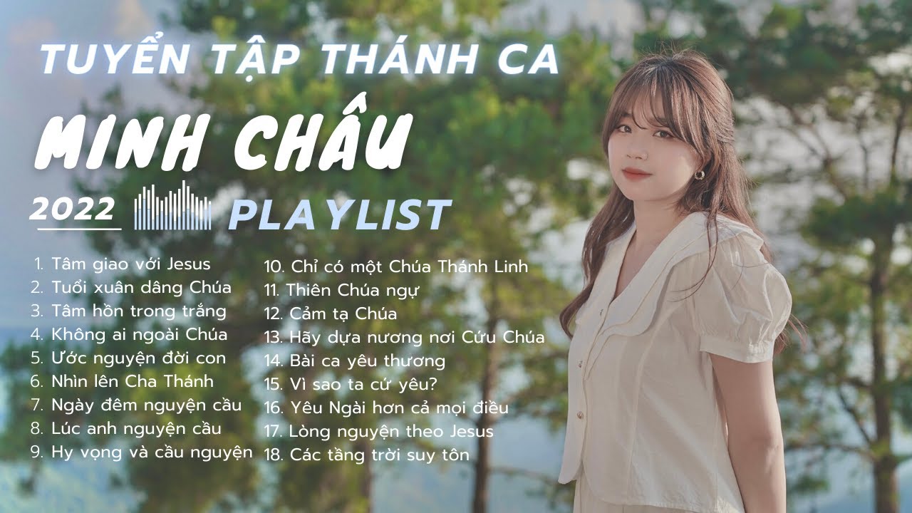 TUYỂN TẬP 18 BÀI THÁNH CA MỚI HAY NHẤT CỦA MINH CHÂU || TOP PLAYLIST 18 HITS (PLAYLIST 06)