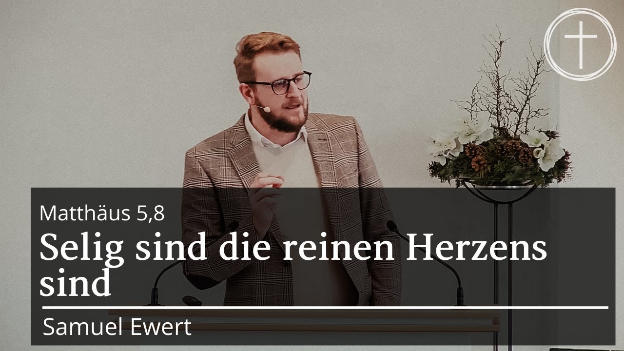 Selig sind die reinen Herzens sind (Matth&auml;us 5,8) | Predigt