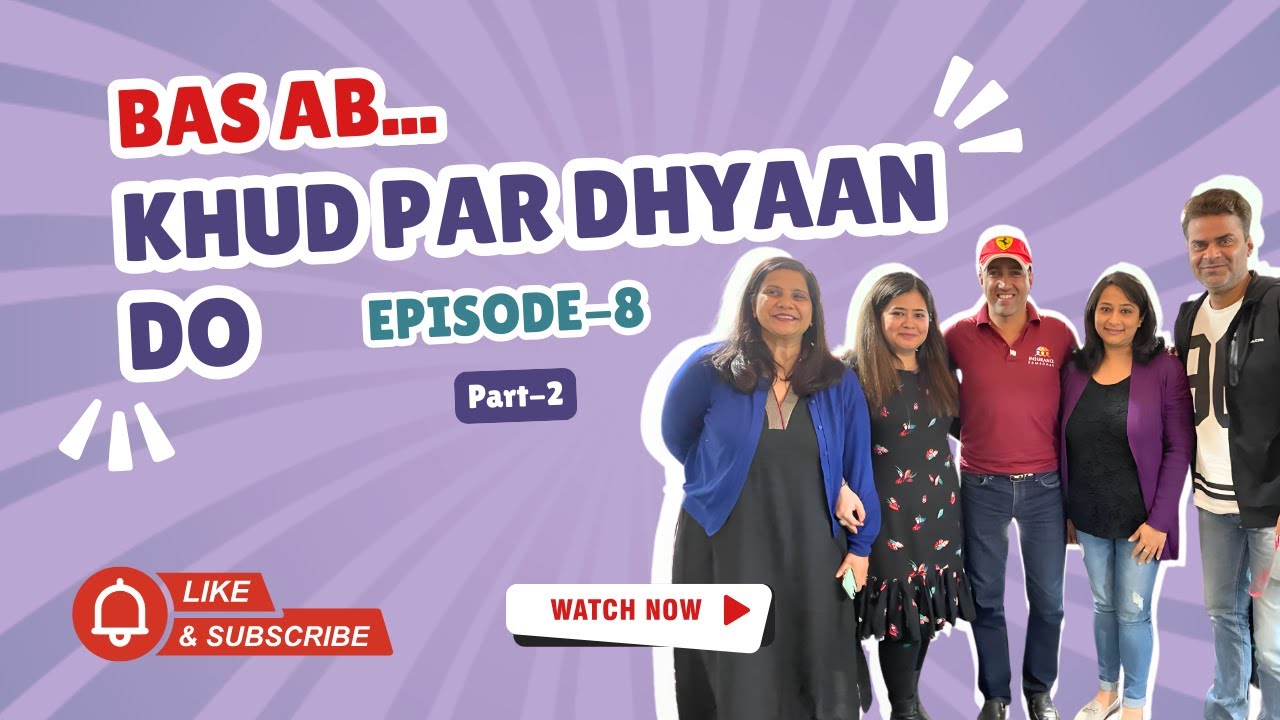 Episode 8 - Bas Ab..Khud par dhyaan do