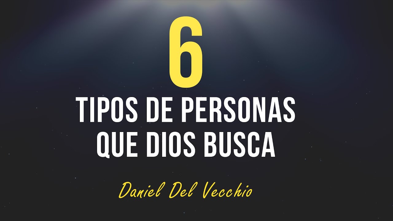 6 tipos de personas que Dios busca // Daniel Del Vecchio