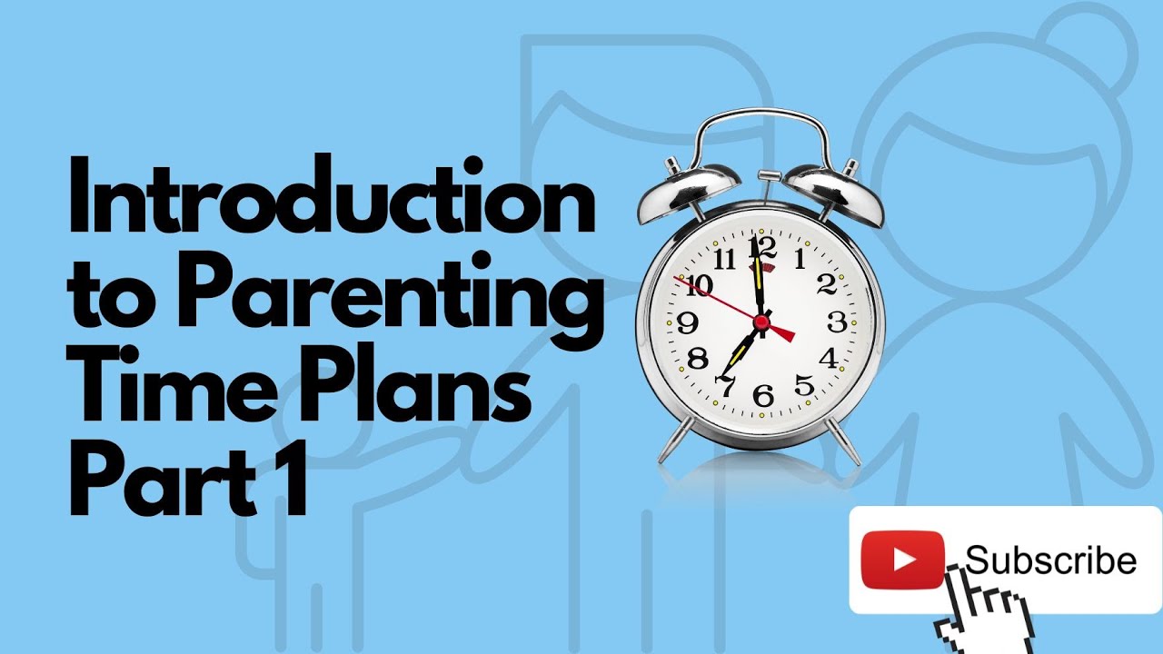 Parenting Time Plans   Introduction Part 1