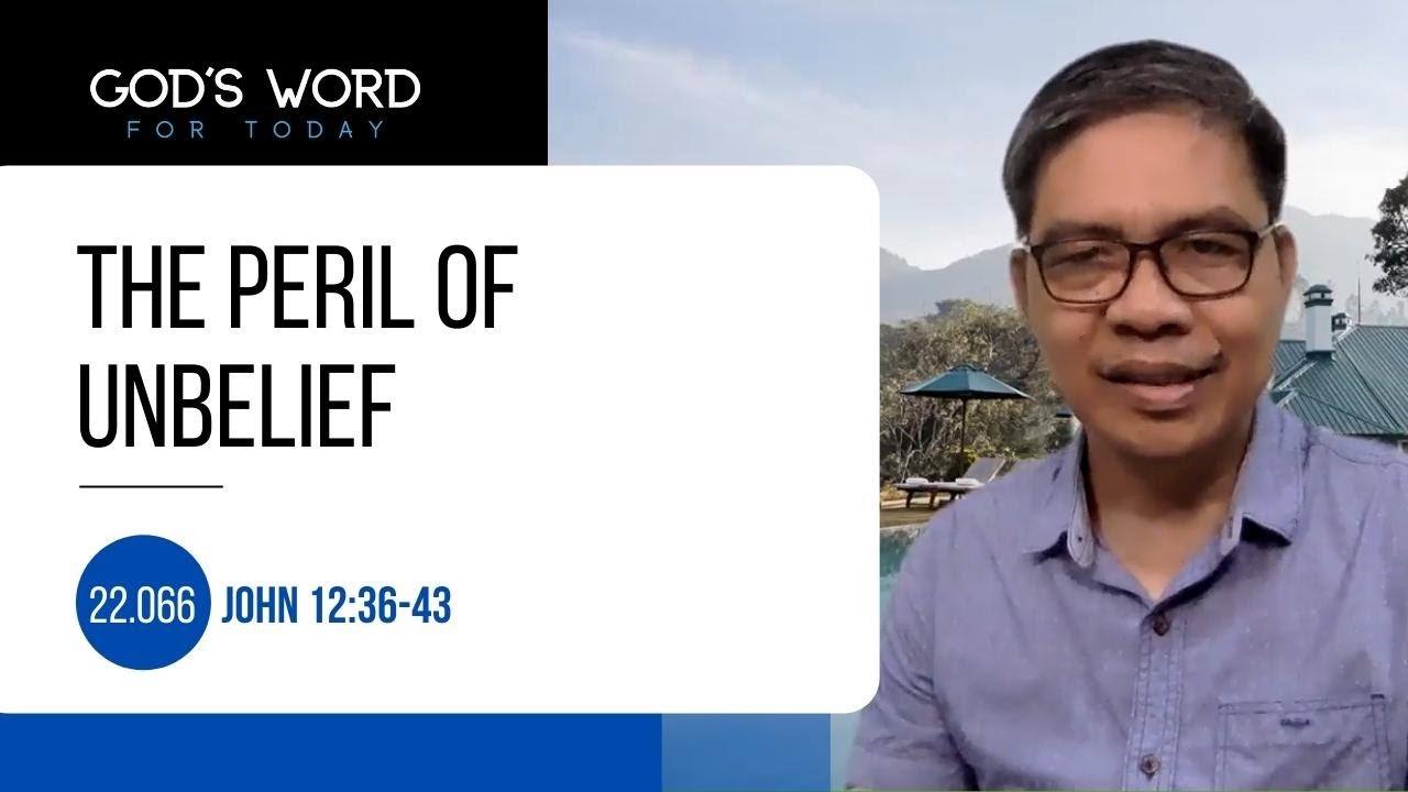 22.066 | The Peril of Unbelief | John 12:36-43 | God's Word for Today with Pastor Nazario Sinon