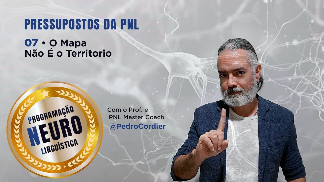 Pressupostos da PNL - 07 - O Mapa N&atilde;o &Eacute; o Territ&oacute;rio
