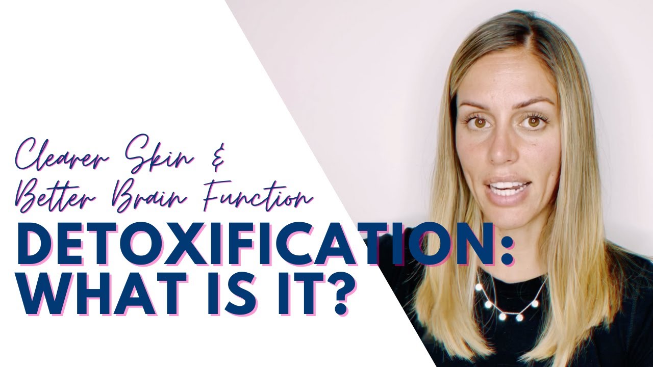 Detoxification Explained: Get Clearer Skin & Better Brain Function!!