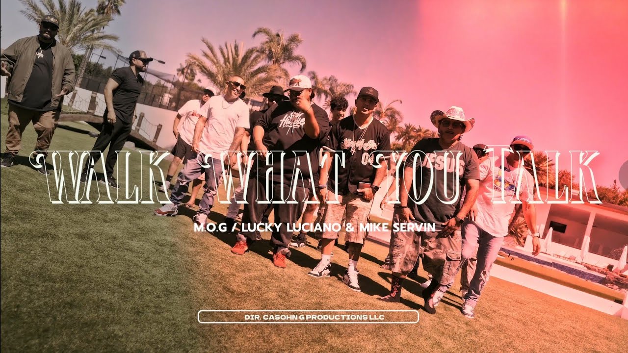WALK WHAT YOU TALK- MOG FEAT LUCKY LUCIANO & MIKE SERVIN @LucianoTV @ServinMike20 