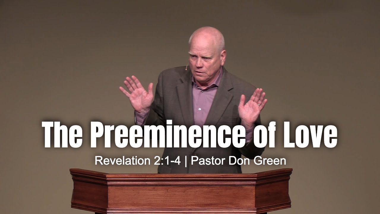 The Preeminence of Love (Revelation 2:1-4) Pastor Don Green