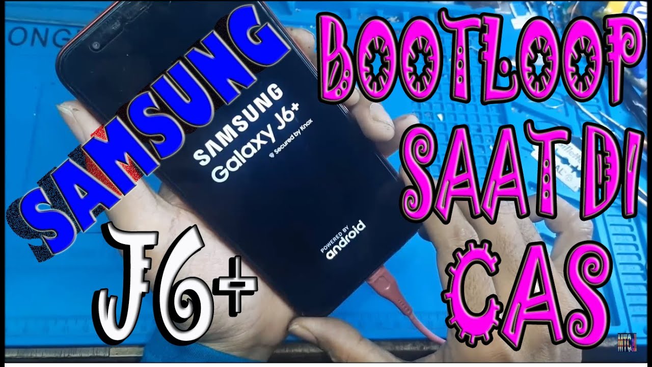 SAMSUNG J6 PLUS BOOTLOOP SAAT DI CAS