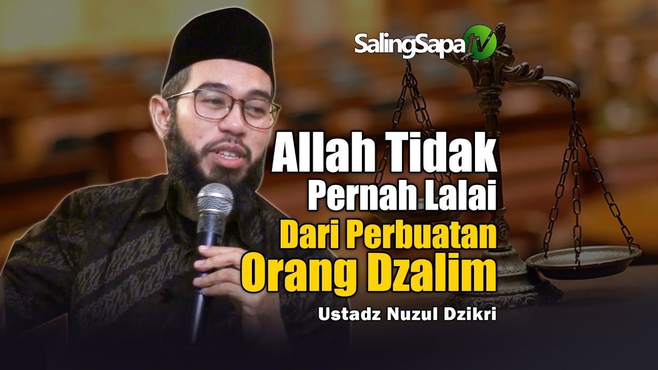 Allah Tidak Pernah lalai Dari Perbuatan Orang Dzalim | Ustadz Nuzul Dzikri
