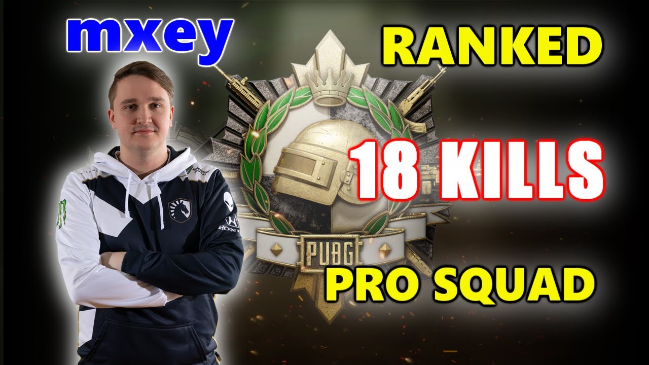 mxey - 18 KILLS - PRO SQUAD - PUBG RANKED