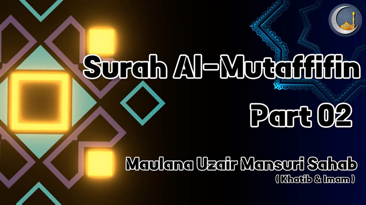 Surah Mutaffifin ki Tafsir Part 02 | Maulana Uzair Mansuri Sahab |