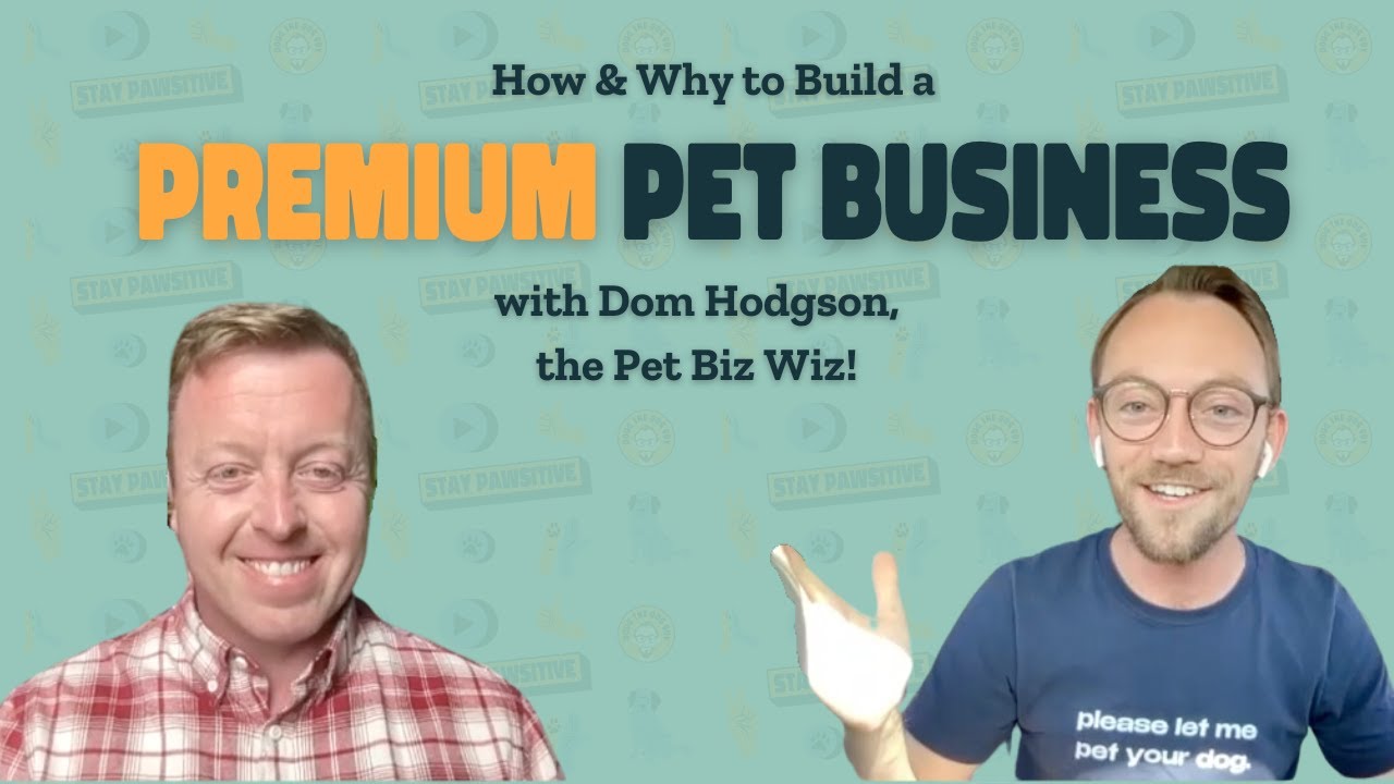 How to Build a PREMIUM Pet Business! | Interview w/ the Pet Biz Wiz, Dom Hodgson