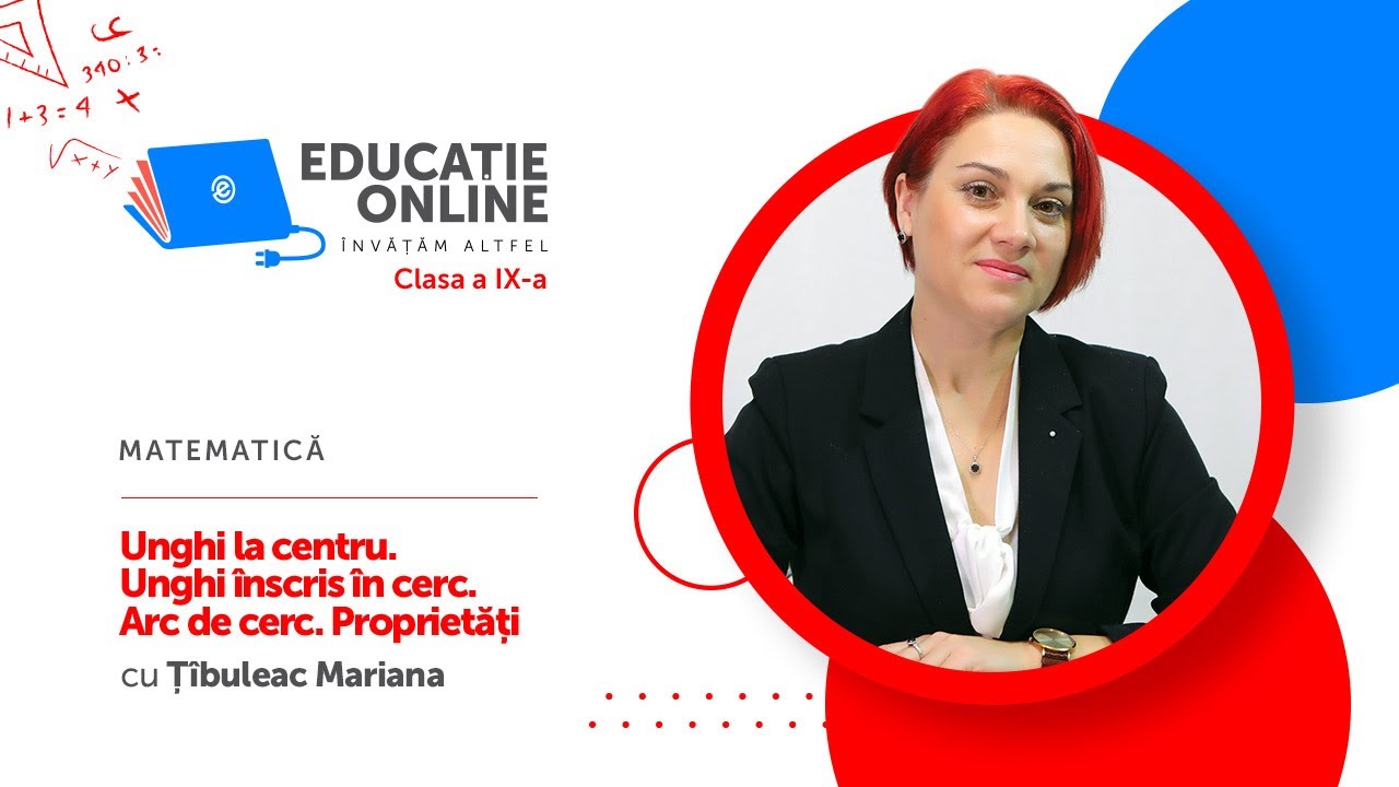 Matematică, Clasa a IX-a, Unghi la centru. Unghi înscris în cerc. Arc de cerc. Proprietăți