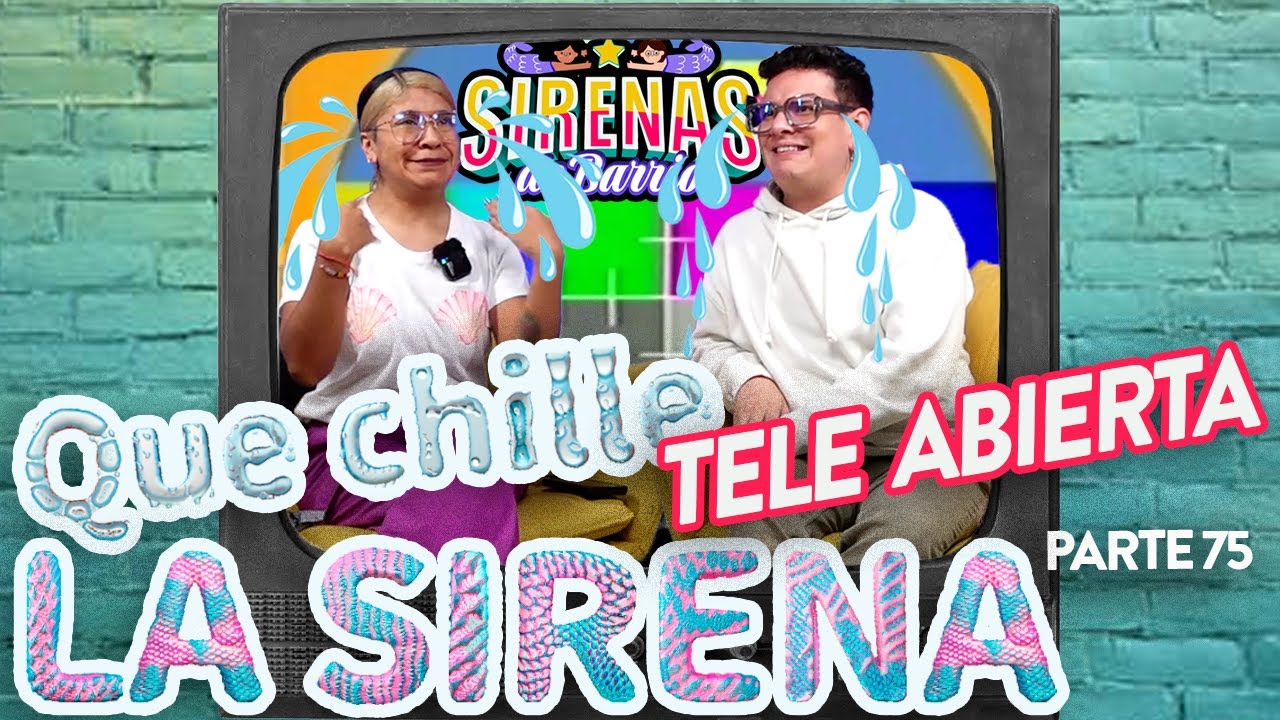 QUE CHILLE LA SIRENA Pt 67 | 📺📺 TELE ABIERTA 📺📺 Ep.75  |  Sirenas de Barrio
