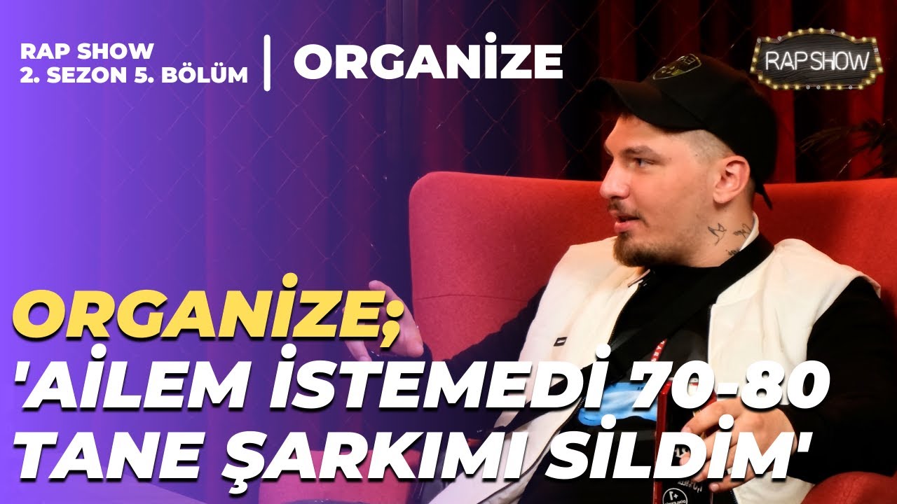 ORGANİZE: 'BABAM BEĞENMEDİ DİYE &Ccedil;OK ŞARKI SİLDİM' | RAP SHOW (2. SEZON 5. B&Ouml;L&Uuml;M)