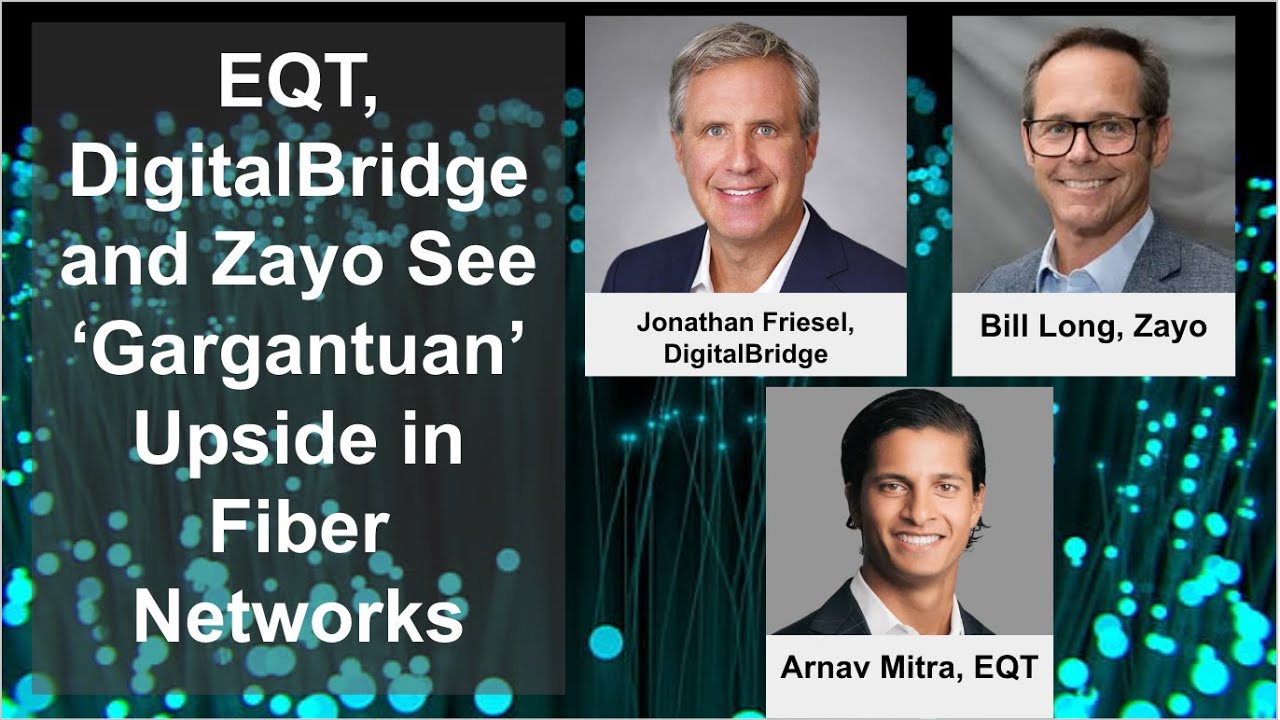 EQT, DigitalBridge and Zayo See 'Gargantuan' Upside in Fiber Networks