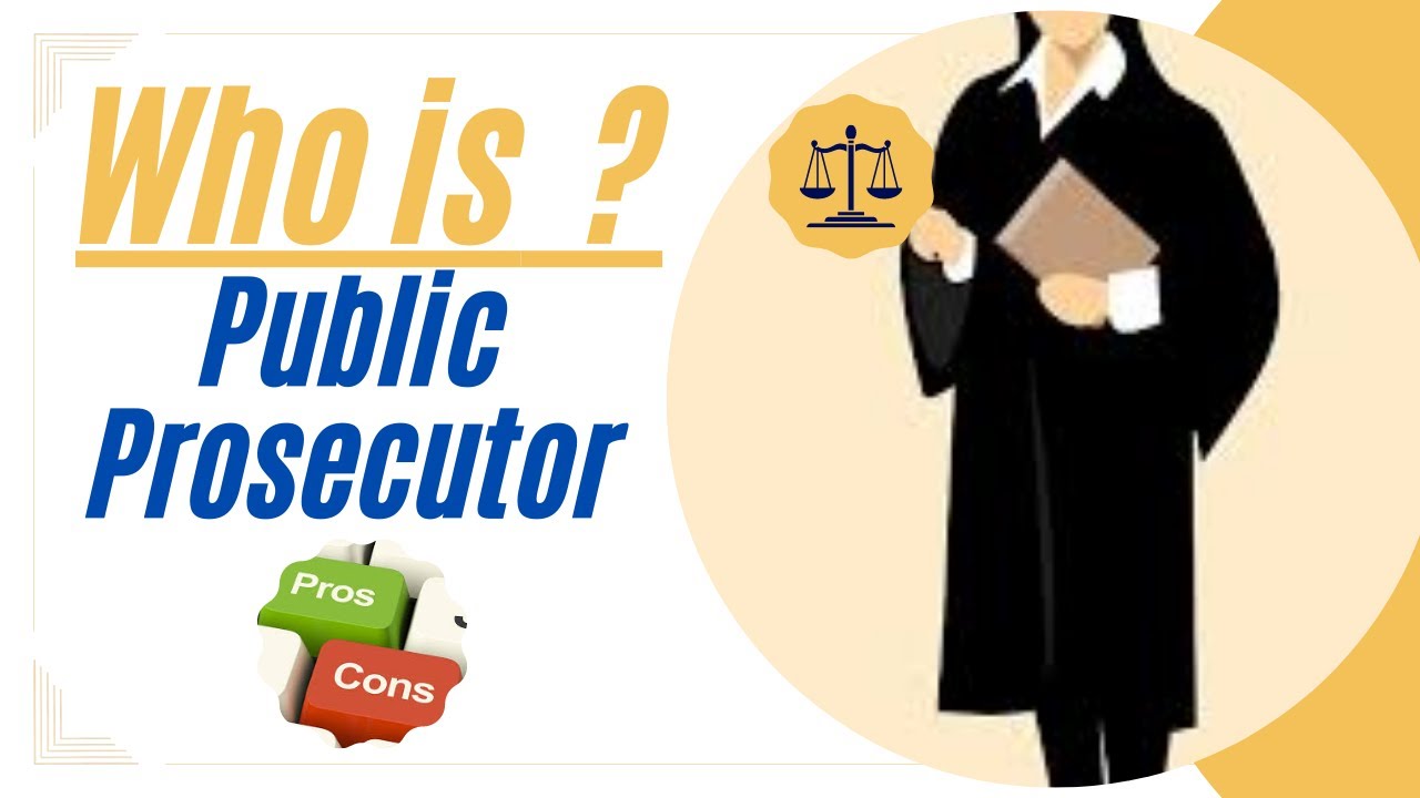 Who is Public Prosecutor /  What is the role of Public Prosecutor