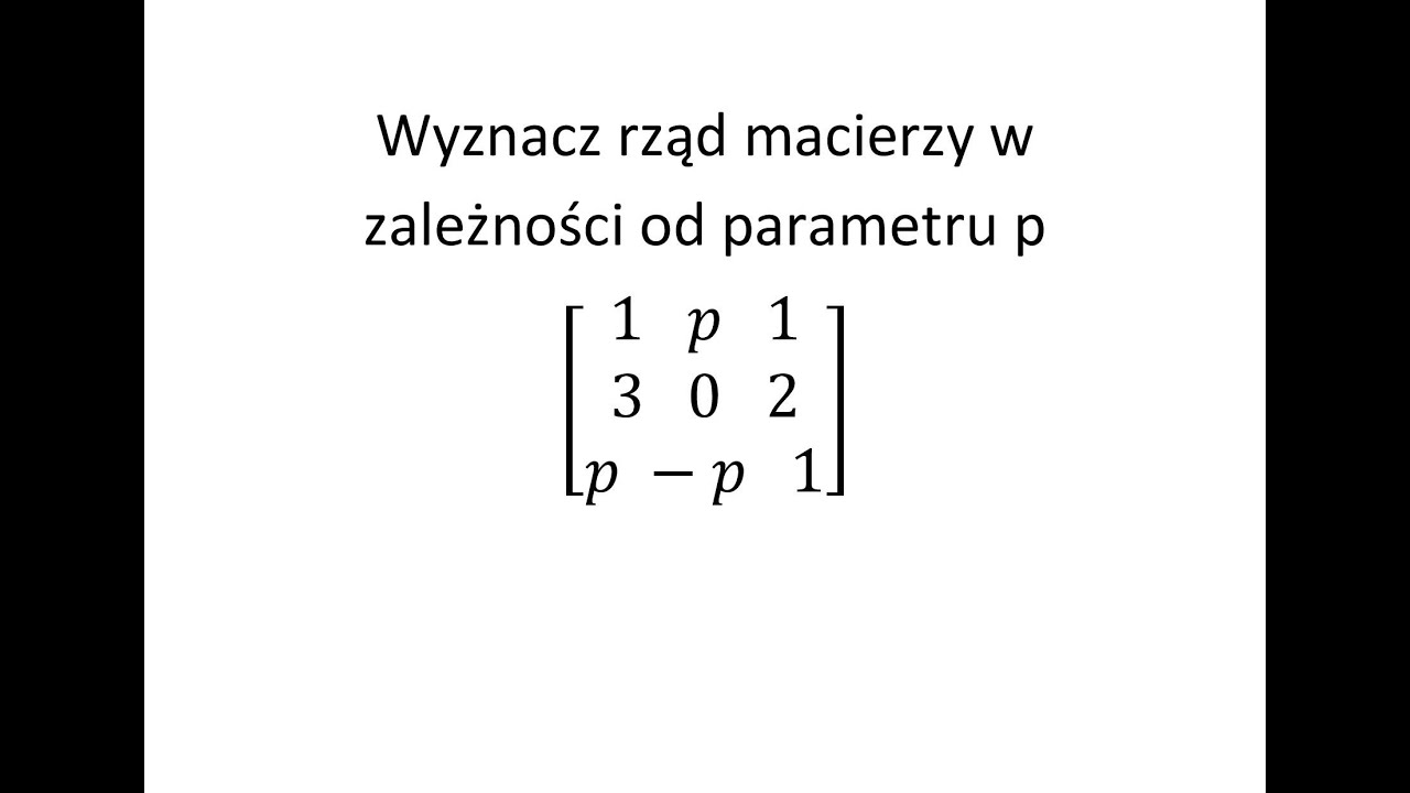 Rząd macierzy cz.2 Wyznacz rząd macierzy w zależności od parametru p