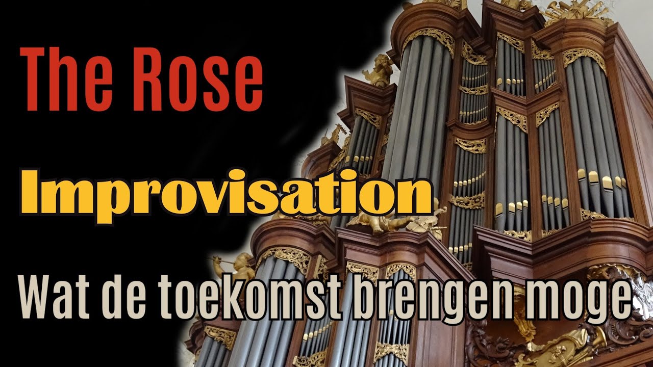 'Wat de toekomst brengen moge' (The Rose) - Improvisatie - Gert van Hoef - Lutherse Kerk - Den Haag