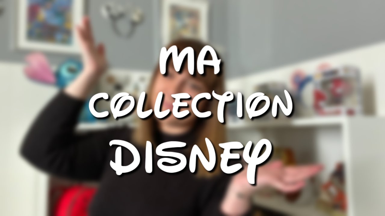 • COLLECTION TOUR • Je vous dévoile ma collection Disney !