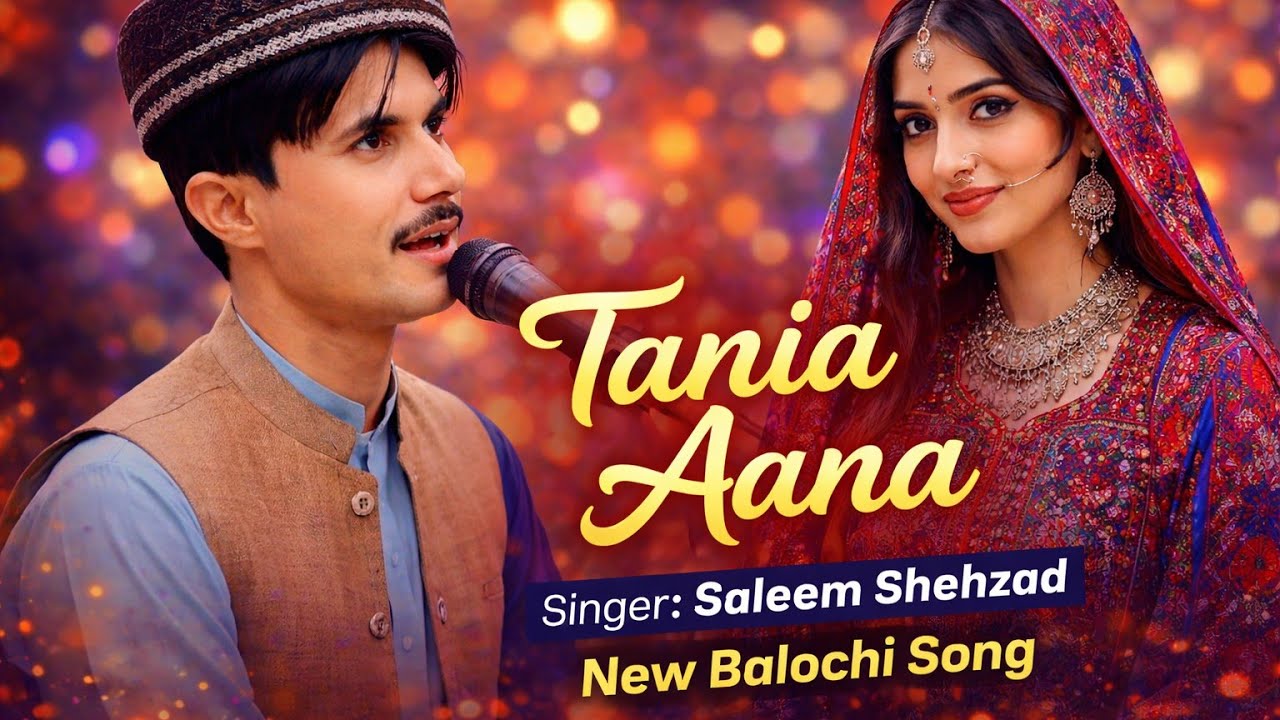 Tania Aana New Balochi Song 2026 Singer Saleem Shehzad 