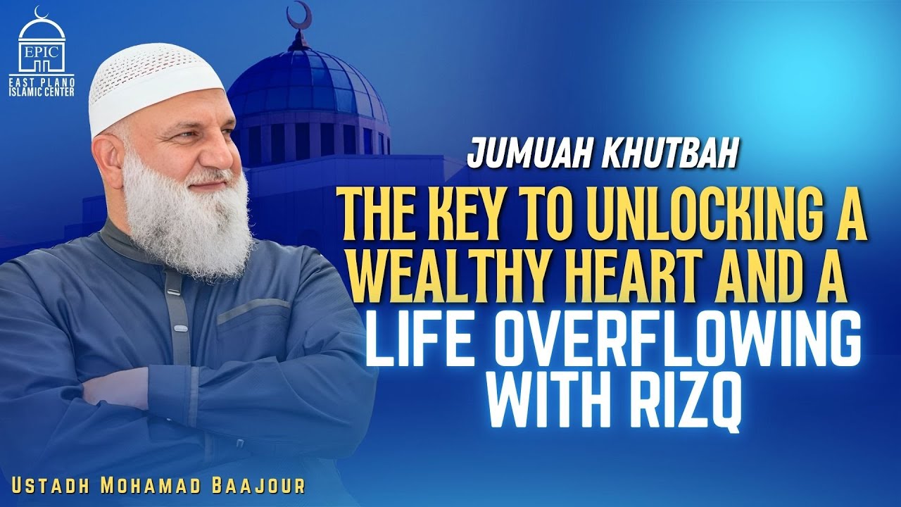 The Key to Unlocking a Wealthy Heart and a Life Overflowing with Rizq | Jumuah Khutbah | Ustadh