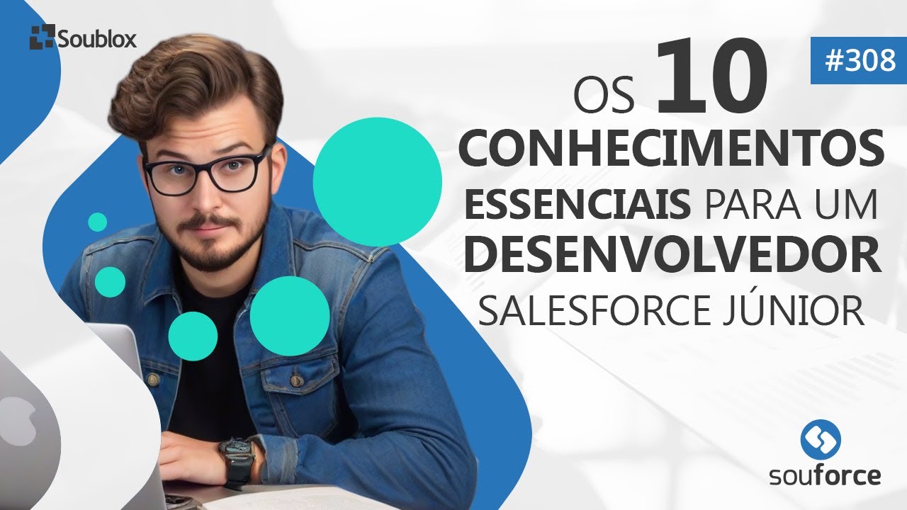 #308 - Os 10 Conhecimentos Essenciais para um desenvolvedor Salesforce Júnior