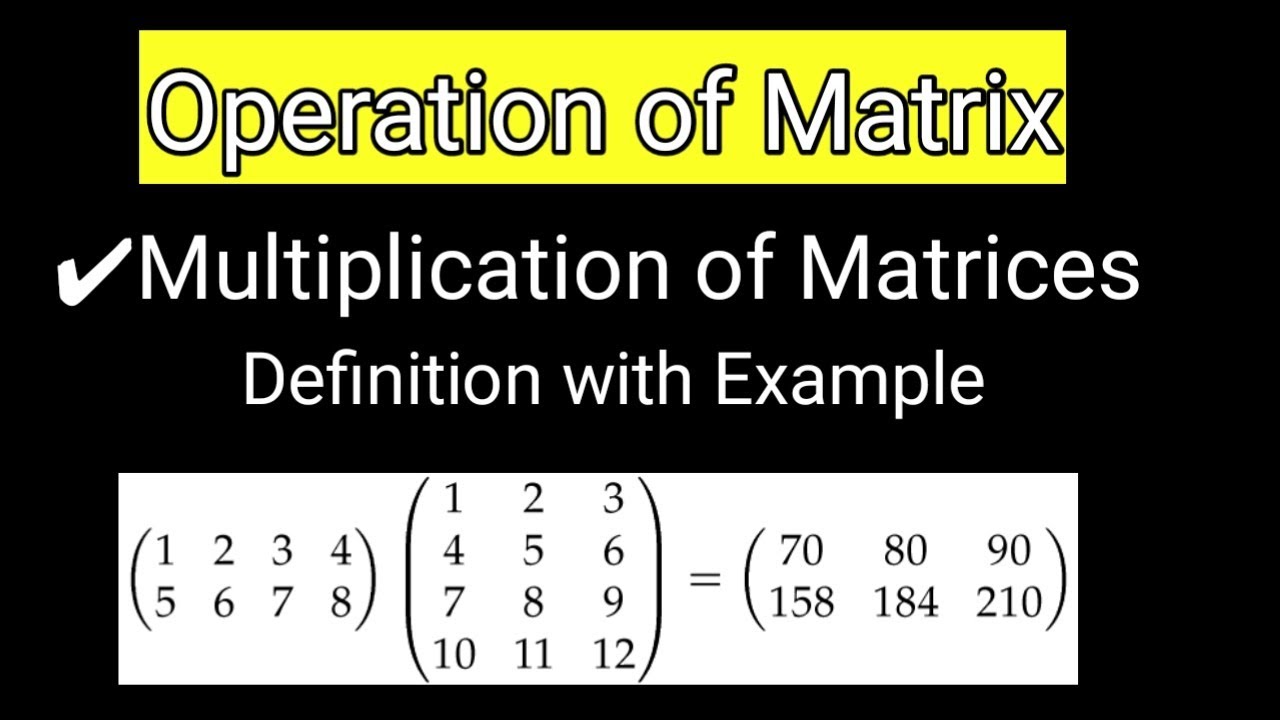 Multiplication of Matrices | Operation of Matrix | Multiplication Matrix Definition with Example