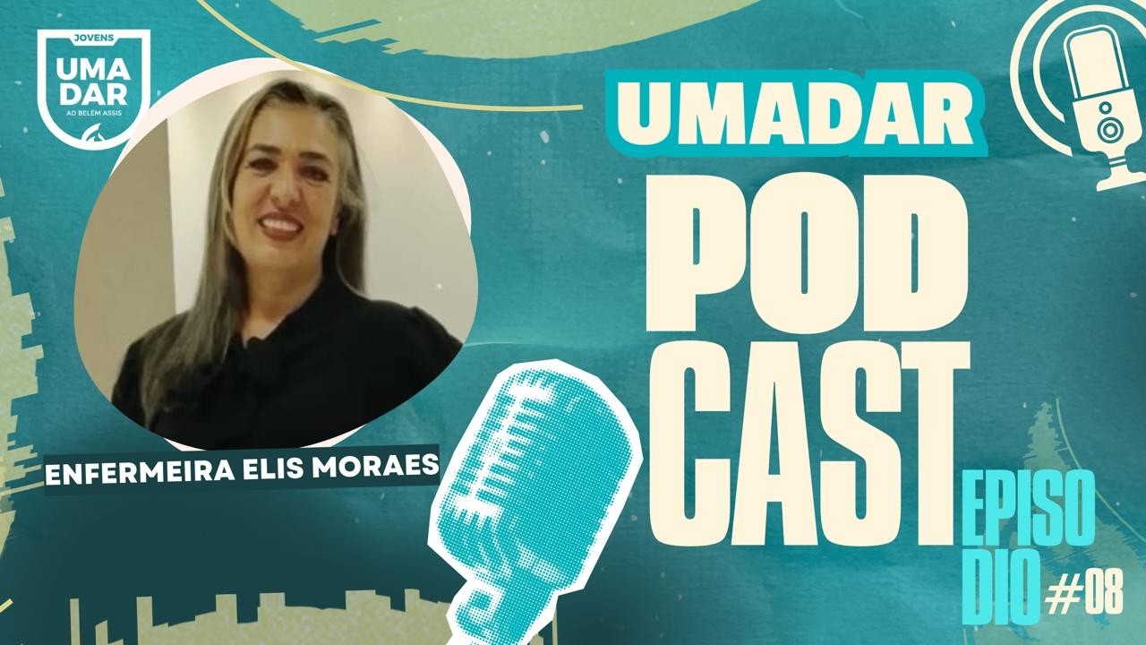 UMADAR PODCAST | EP. 09 | ENFERMEIRA ELIS MORAES | AD ASSIS SP