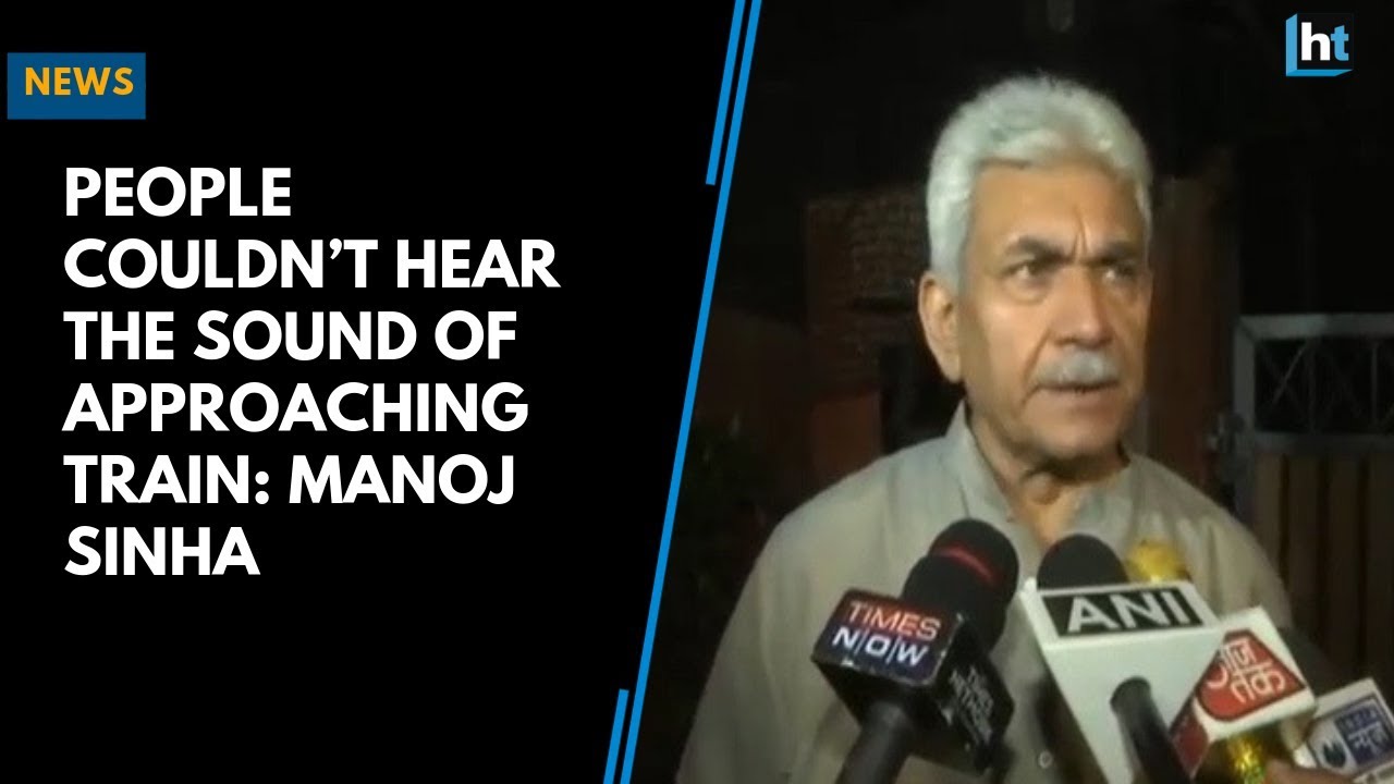 People couldn&rsquo;t hear the sound of approaching train: Manoj Sinha