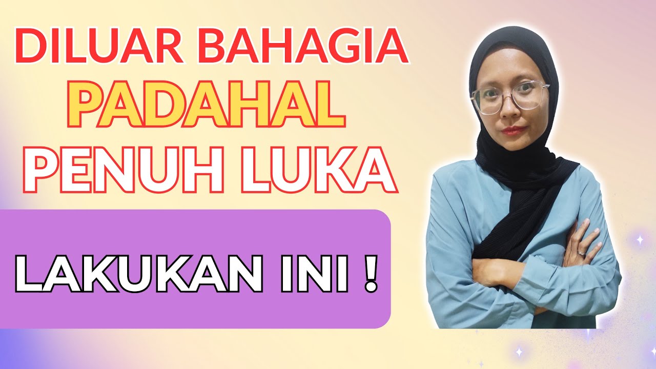 INILAH ALASANNYA ! Orang Terlihat Bahagia Tapi Sebenarnya PENUH LUKA - cintai diri sendiri