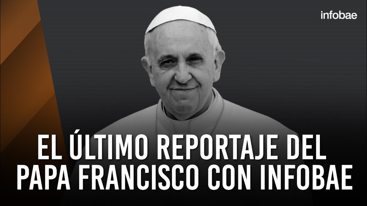 El último reportaje del papa Francisco con Infobae
