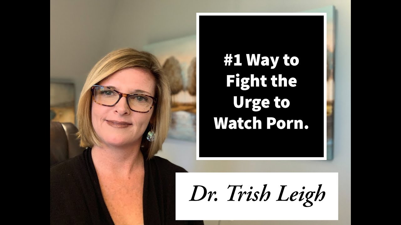 #1 Way to Fight the Urge to Watch Pornography. (with Dr. Trish Leigh)