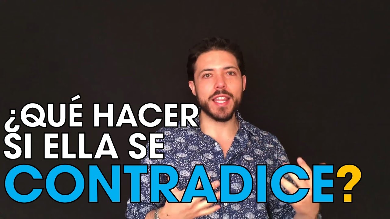 ¿Qué Hacer Cuando Ella Se Contradice? 
