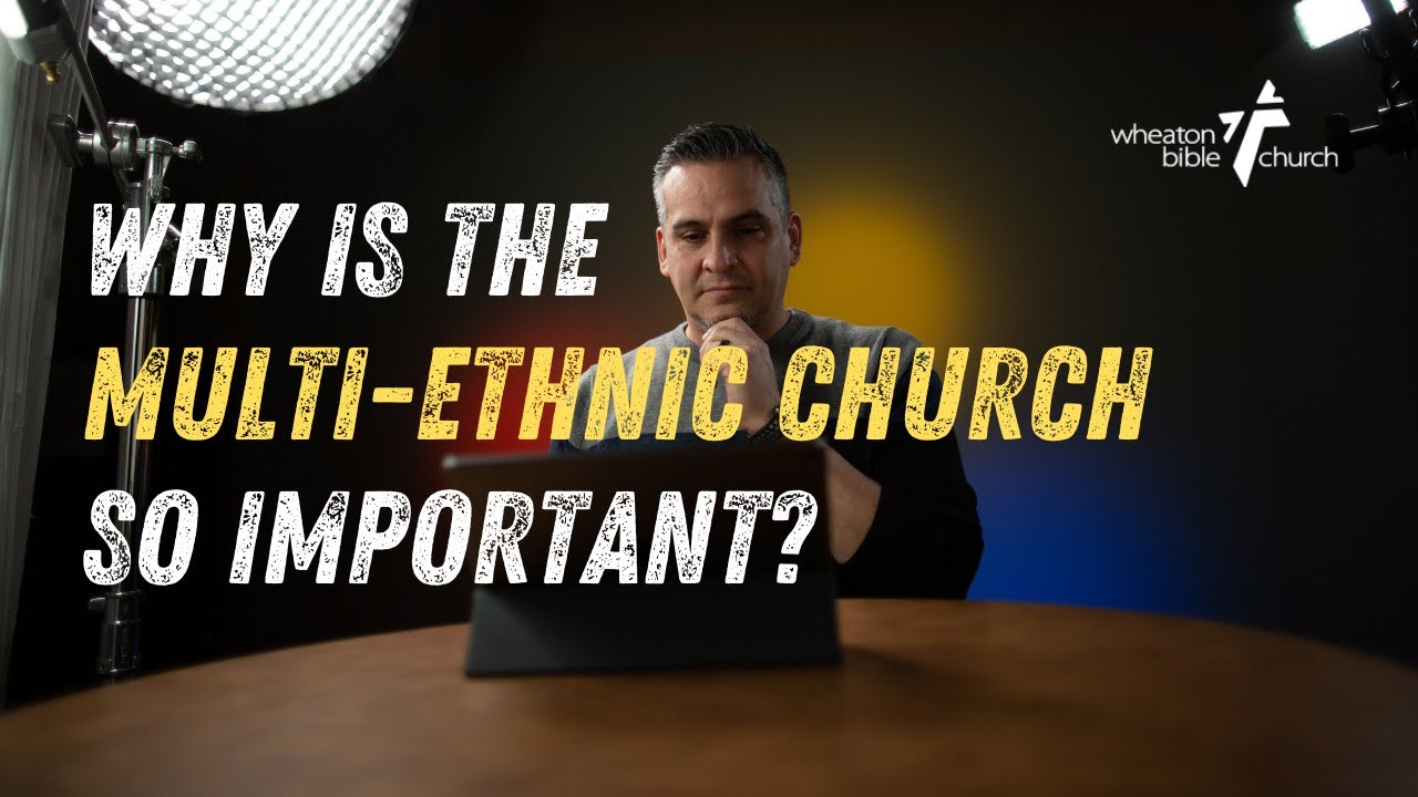 Why is the Multi-Ethnic Church So Important?